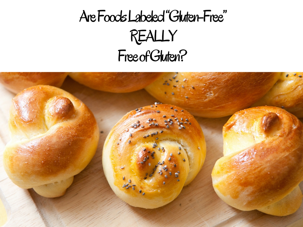 Are Foods Labeled Gluten-Free  REALLY Free of Gluten?
